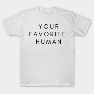 YOUR FAVORITE HUMAN T-Shirt